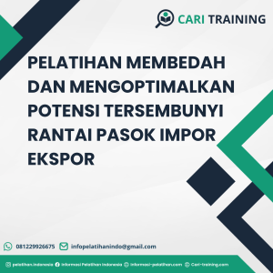 PELATIHAN MEMBEDAH DAN MENGOPTIMALKAN POTENSI TERSEMBUNYI RANTAI PASOK IMPOR EKSPOR