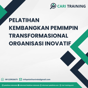 PELATIHAN KEMBANGKAN PEMIMPIN TRANSFORMASIONAL ORGANISASI INOVATIF