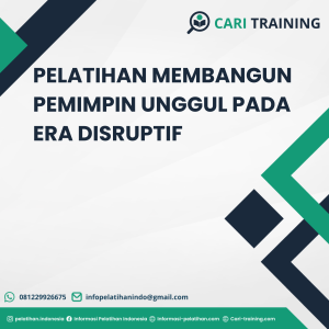 PELATIHAN MEMBANGUN PEMIMPIN UNGGUL PADA ERA DISRUPTIF