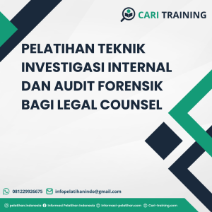 PELATIHAN TEKNIK INVESTIGASI INTERNAL DAN AUDIT FORENSIK BAGI LEGAL COUNSEL