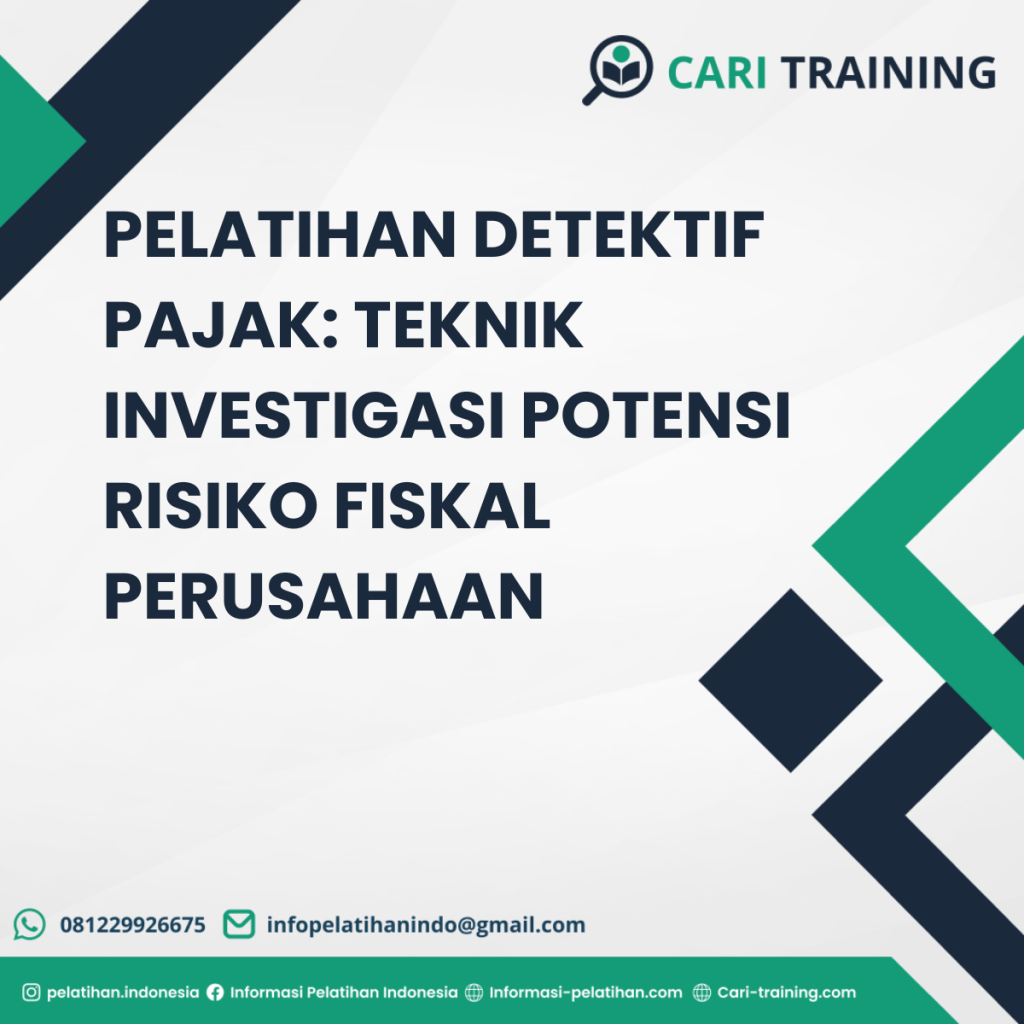 PELATIHAN DETEKTIF PAJAK: TEKNIK INVESTIGASI POTENSI RISIKO FISKAL PERUSAHAAN