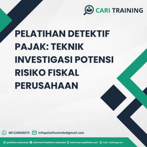 PELATIHAN DETEKTIF PAJAK: TEKNIK INVESTIGASI POTENSI RISIKO FISKAL PERUSAHAAN