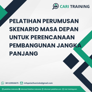 PELATIHAN PERUMUSAN SKENARIO MASA DEPAN UNTUK PERENCANAAN PEMBANGUNAN JANGKA PANJANG